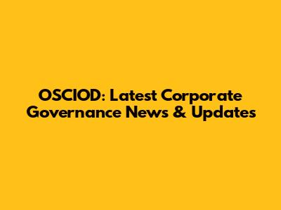 OSCIOD: Latest Corporate Governance News & Updates
