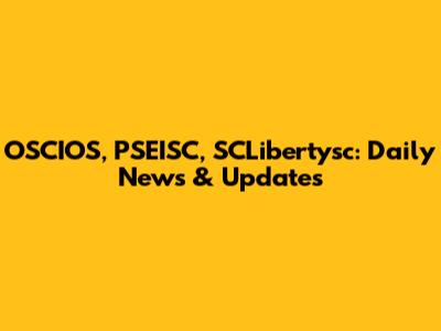 OSCIOS, PSEISC, SCLibertysc: Daily News & Updates