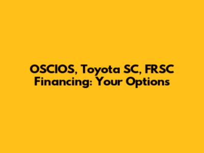 OSCIOS, Toyota SC, FRSC Financing: Your Options