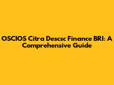 OSCIOS Citra Descsc Finance BRI: A Comprehensive Guide