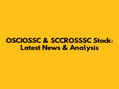 OSCIOSSC & SCCROSSSC Stock: Latest News & Analysis