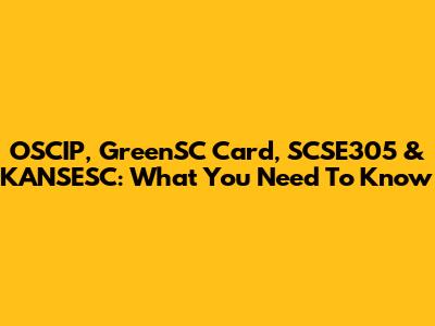 OSCIP, GreenSC Card, SCSE305 & KANSESC: What You Need To Know
