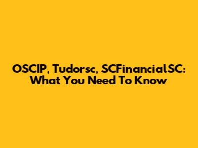 OSCIP, Tudorsc, SCFinancialSC: What You Need To Know