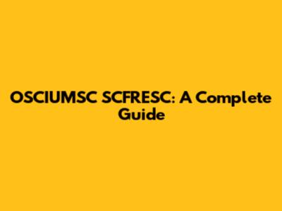 OSCIUMSC SCFRESC: A Complete Guide