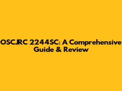 OSCJRC 2244SC: A Comprehensive Guide & Review