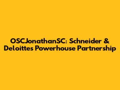 OSCJonathanSC: Schneider & Deloitte's Powerhouse Partnership
