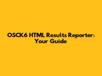 OSCK6 HTML Results Reporter: Your Guide