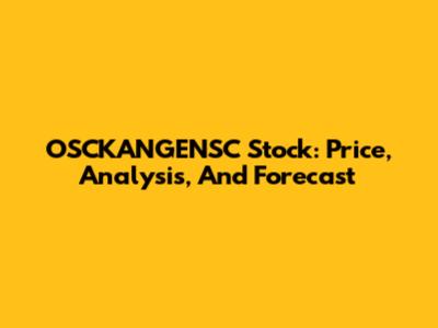 OSCKANGENSC Stock: Price, Analysis, And Forecast