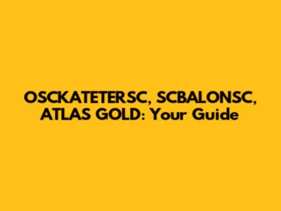 OSCKATETERSC, SCBALONSC, ATLAS GOLD: Your Guide