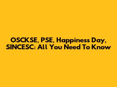 OSCKSE, PSE, Happiness Day, SINCESC: All You Need To Know
