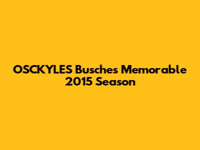 OSCKYLES Busche's Memorable 2015 Season
