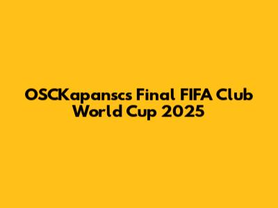 OSCKapansc's Final FIFA Club World Cup 2025