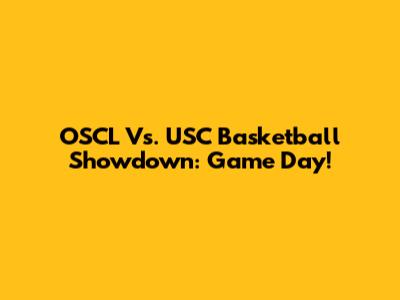 OSCL Vs. USC Basketball Showdown: Game Day!