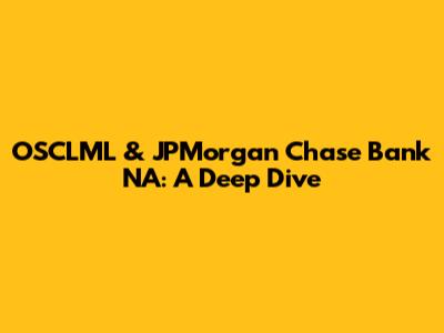 OSCLML & JPMorgan Chase Bank NA: A Deep Dive