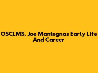 OSCLMS, Joe Mantegna's Early Life And Career