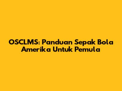 OSCLMS: Panduan Sepak Bola Amerika Untuk Pemula