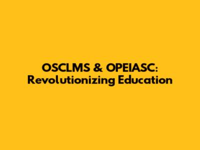 OSCLMS & OPEIASC: Revolutionizing Education