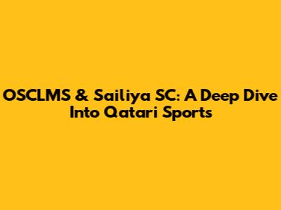 OSCLMS & Sailiya SC: A Deep Dive Into Qatari Sports