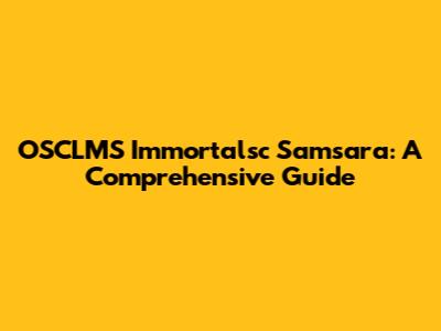 OSCLMS Immortalsc Samsara: A Comprehensive Guide