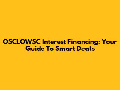 OSCLOWSC Interest Financing: Your Guide To Smart Deals