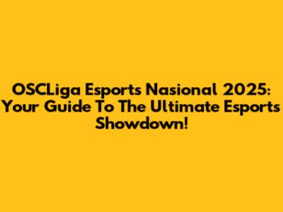 OSCLiga Esports Nasional 2025: Your Guide To The Ultimate Esports Showdown!