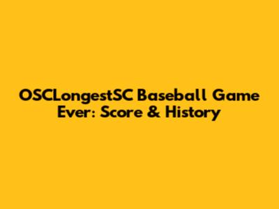 OSCLongestSC Baseball Game Ever: Score & History