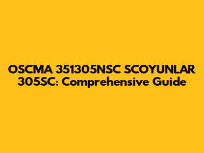 OSCMA 351305NSC SCOYUNLAR 305SC: Comprehensive Guide