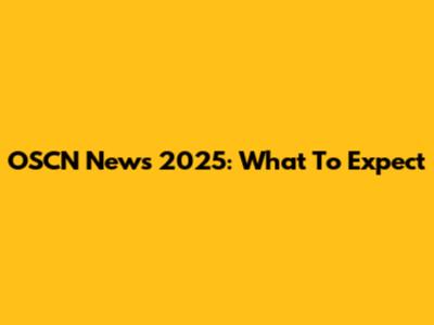 OSCN News 2025: What To Expect