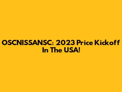 OSCNISSANSC: 2023 Price Kickoff In The USA!