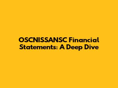OSCNISSANSC Financial Statements: A Deep Dive