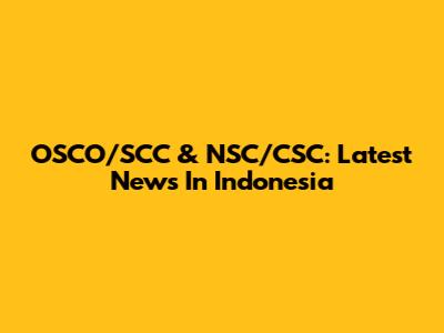 OSCO/SCC & NSC/CSC: Latest News In Indonesia