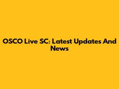 OSCO Live SC: Latest Updates And News
