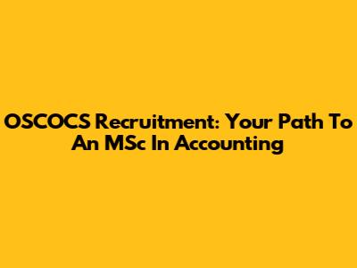 OSCOCS Recruitment: Your Path To An MSc In Accounting