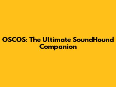 OSCOS: The Ultimate SoundHound Companion