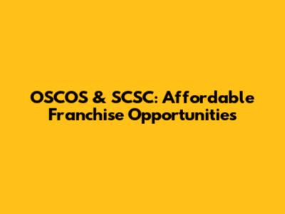 OSCOS & SCSC: Affordable Franchise Opportunities