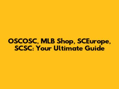 OSCOSC, MLB Shop, SCEurope, SCSC: Your Ultimate Guide