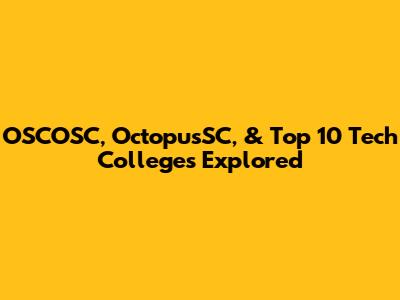 OSCOSC, OctopusSC, & Top 10 Tech Colleges Explored