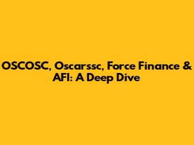 OSCOSC, Oscarssc, Force Finance & AFI: A Deep Dive