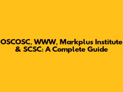 OSCOSC, WWW, Markplus Institute & SCSC: A Complete Guide