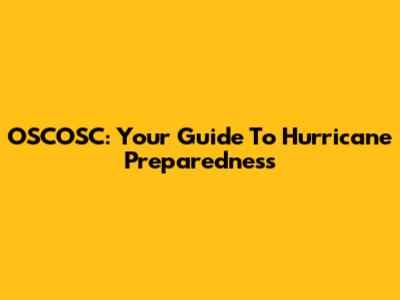 OSCOSC: Your Guide To Hurricane Preparedness