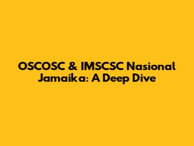 OSCOSC & IMSCSC Nasional Jamaika: A Deep Dive