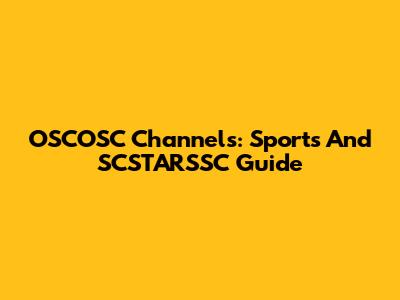 OSCOSC Channels: Sports And SCSTARSSC Guide