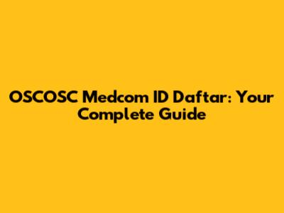 OSCOSC Medcom ID Daftar: Your Complete Guide