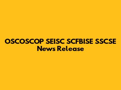 OSCOSCOP SEISC SCFBISE SSCSE News Release