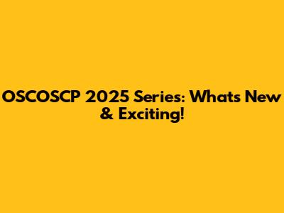 OSCOSCP 2025 Series: What's New & Exciting!