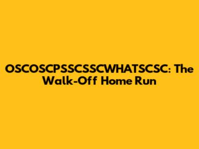 OSCOSCPSSCSSCWHATSCSC: The Walk-Off Home Run