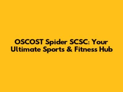 OSCOST Spider SCSC: Your Ultimate Sports & Fitness Hub
