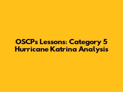 OSCP's Lessons: Category 5 Hurricane Katrina Analysis