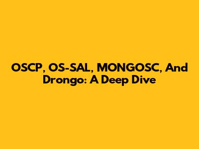 OSCP, OS-SAL, MONGOSC, And Drongo: A Deep Dive