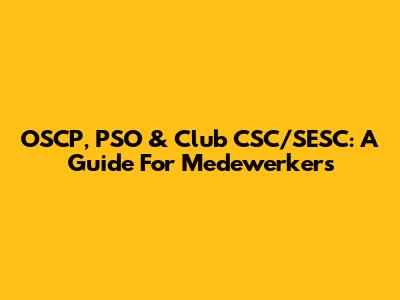 OSCP, PSO & Club CSC/SESC: A Guide For Medewerkers